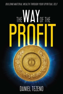 Way of the Profit: Build Material Wealth Through Your Spiritual Self