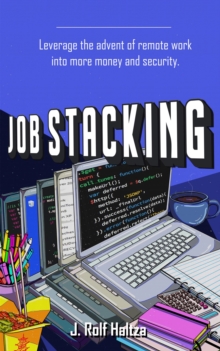 Job Stacking : Leverage the advent of remote work into more money and security