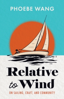 Relative to Wind : On Sailing, Craft, and Community