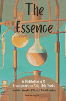 The Essence : A distillation of 10 transformative self-help books