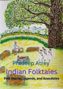 Indian Folktales: Folk Stories, Legends, and Anecdotes : Folk Stories, Legends, and Anecdotes