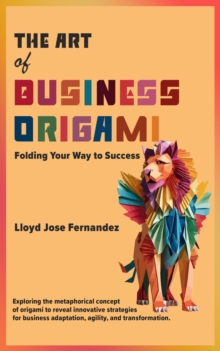 The Art of Business Origami : Folding Your Way to Success