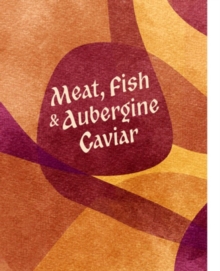 Meat, Fish & Aubergine Caviar