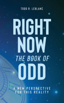 Right Now: The Book of Odd : A New Perspective For This Reality