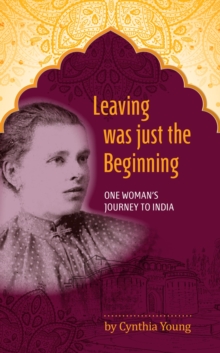 Leaving was just the Beginning: One Woman's Journey to India