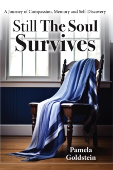 Still The Soul Survives : A Journey of Compassion, Memory and Self-Discovery