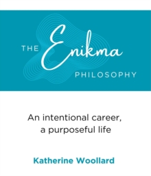 The Enikma Philosophy : An intentional career, a purposeful life