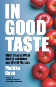 In Good Taste : What Shapes What We Eat and Drink  and Why It Matters