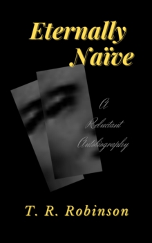 Eternally Naive: A Reluctant Autobiography