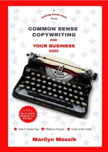 Common Sense Copywriting For Your Business. 2025 : MAKING WORDS WORK BOOKS, #3