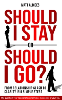 Should I stay or should I go? : From Relationship CLASH to Clarity in 5 Simple Steps