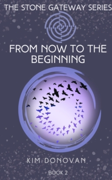 From Now to the Beginning : The Stone Gateway Series, #2