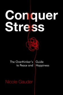 Conquer Stress: The Overthinker's Guide to Peace and Happiness