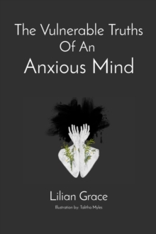 The Vulnerable Truths Of An  Anxious Mind