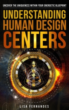 Understanding Human Design Centers : Uncover The Uniqueness Within Your Energetic Blueprint