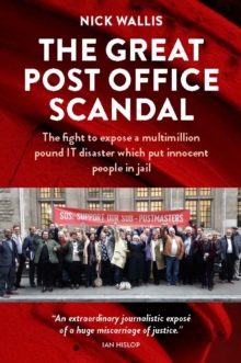 The Great Post Office Scandal : The fight to expose a multimillion pound IT disaster which put innocent people in jail