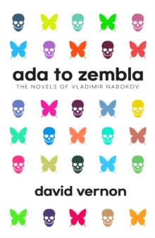 Ada to Zembla : The Novels of Vladimir Nabokov