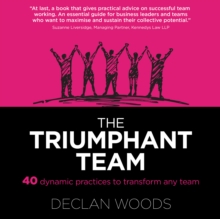 The Triumphant Team : 40 Dynamic Practices to Transform any Team
