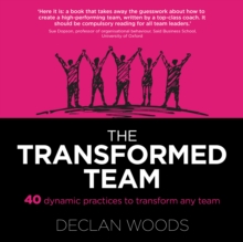 The Transformed Team : 40 Dynamic Practices to Transform any Team