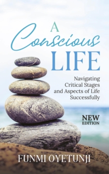 A Conscious Life : Navigating Critical Aspects of Life Successfully