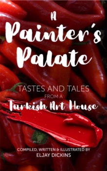 A Painter's Palate : Tastes and Tales from a Turkish Art House