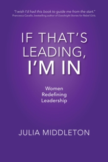 If That's Leading, I'm In : Women Redefining Leadership