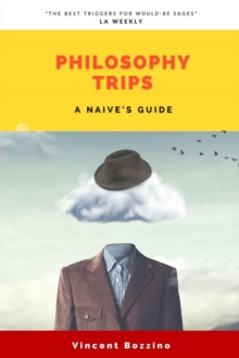 PHILOSOPHY TRIPS : A Naive's Guide