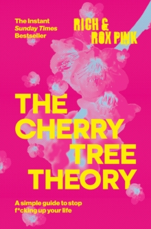 THE CHERRY TREE THEORY : A Simple Guide to Stop F*cking Up Your Life