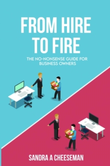 From Hire to Fire : The no-nonsense guide for Business Owners