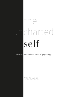 The uncharted self : Identity, war, and the limits of psychology