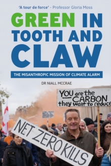 Green in Tooth and Claw : The Misanthropic Mission of Climate Alarm