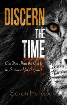 Discern the Time : Can You Hear the Call to be Positioned for Purpose