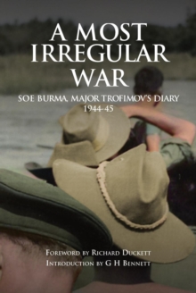 Most Irregular War: SOE Burma, Major Trofimov's Diary 1944-45