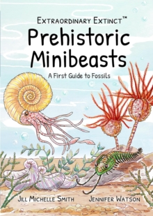 Extraordinary Extinct (TM) Prehistoric Minibeasts : A First Guide to Fossils