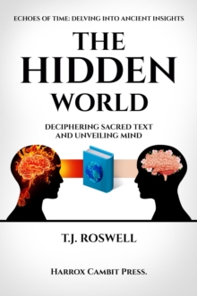 The Hidden World : Deciphering Sacred Text and Unveiling Mind (Quran, Ancient Wisdom, Psychology, Self-Help)