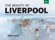 The Beauty of Liverpool : A Photogrpahic Celebration & Visitor Guide