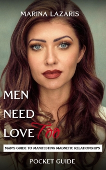 Men Need Love TOO, Man's Guide To Manifesting Magnetic Relationships.