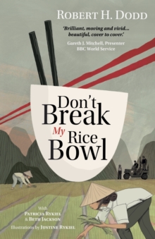 Don't Break My Rice Bowl : A beautiful and gripping novel, highlighting the personal and tragic struggles faced during the Vietnam War, bringing the late author and his 'forgotten' manuscript to life