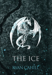 Ryan Cahill The Ice , The Bound And The Broken Novella