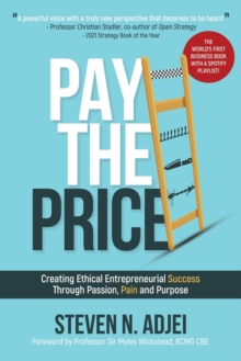 Pay The Price : Creating Ethical Entrepreneurial Success Through Passion, Pain and Purpose