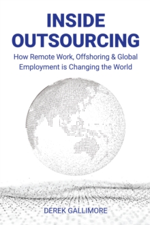 Inside Outsourcing : How Remote Work, Offshoring and Global Employment Is Changing the World