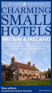 Britain and Ireland Charming Small Hotels : Stylish city hotels, Traditional inns, Oustanding B&Bs, Beautiful country houses