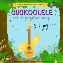 Cuckoolele and the Forgotten Song : Ukulele for Mini Musicians: Open Strings