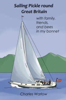 Sailing Pickle round Great Britain : with family, friends and bees in my bonnet