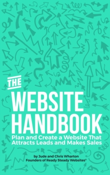 The Website Handbook : Plan and Create a Website That Attracts Leads and Makes Sales