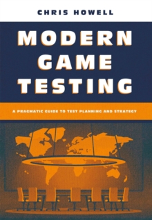 Modern Game Testing: A Pragmatic Guide to Test Planning and Strategy