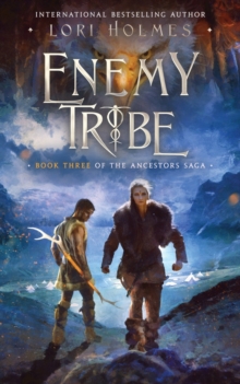 Enemy Tribe : Book 3 of The Ancestors Saga, A Fantasy Fiction Series