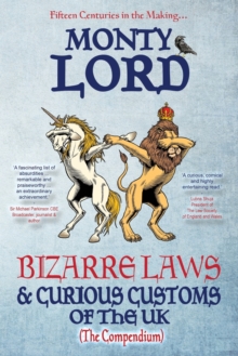 Bizarre Laws & Curious Customs of the UK : The Compendium