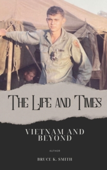 The Life and Times of Bruce Smith : Vietnam and Beyond