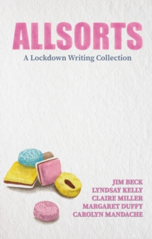 Allsorts : A Lockdown Writing Collection